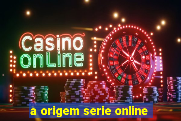 a origem serie online